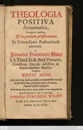 Theologia Positiva Acroamatica : Synoptice tractata, & in gratiam proficientium In Universitate Rostochiensi
