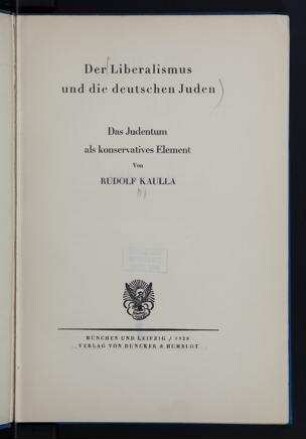 Der Liberalismus und die deutschen Juden : das Judentum als konservatives Element / von Rudolf Kaulla