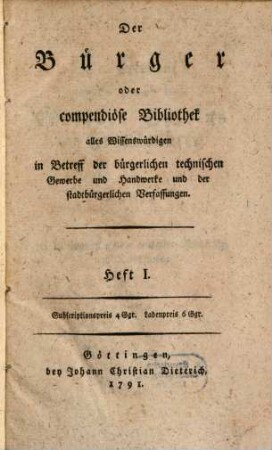 Der Bürger oder compendiöse Bibliothek alles Wissenswürdigen in Betreff der bürgerlichen technischen Gewerbe und Handwerke und der stadtbürgerlichen Verfassungen, 1