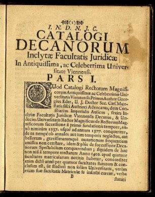 Catalogi Decanorum Inclytæ Facultatis Juridicæ In Antiquissima, ac Celeberrima Universitate Viennensi. Pars I.