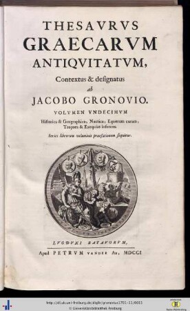 Band 11: Historica & Geographica, Nautica, Equorum curam, Tropaea & Exequias inferens: Thesavrvs Graecarvm Antiqvitatvm: in quo continentur Effigies Virorum ac Foeminarum Illustrium, quibus in Graecis aut Latinis monumentis aliqua memoriae pars datur, & in quocunque Orbis Terrarum spatio ob historiam, vel res gestas, vel inventa, vel locis nomina data, ac doctrinam meruerunt cognosci ...