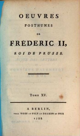 Oeuvres Posthumes De Fréderic II., Roi De Prusse, 15. Correspondance : Suite Des Lettres De Monsieur D'Alembert Au Roi