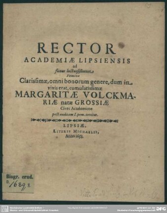 Rector academiae Lipsiensis ad funus luctuosißimum, foeminae ... Margaritae Volckmari natae Grossiae cives academicos post auditam I. pom. invitat : [progr. ad funus Margar. Volckmariae natae Grossiae]