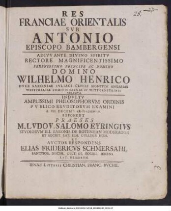 Res Franciae Orientalis Svb Antonio Episcopo Bambergensi ... : Indvltv Amplissimi Philosophorvm Ordinis Pvblico Ervditorvm Examini d. VII. Decemb. CIϽ IϽ CCXXXVIIII. Exponent