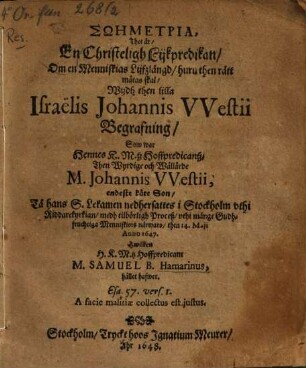 Soēmetria : (thet är:) En christeligh Lijkpredikan (om en Menniskias H. Lijfzlängd, huru then rätt mättas skal,) wijdh then lilla Israelis Johannis Westii Begrafning, (som war Hennes K. M. tz. Hoffpredikantz ... M. Jo. Westii endeste käre Son)