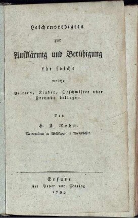 Leichenpredigten zur Aufklärung und Beruhigung für solche welche Aeltern, Kinder, Geschwister oder Freunde beklagen