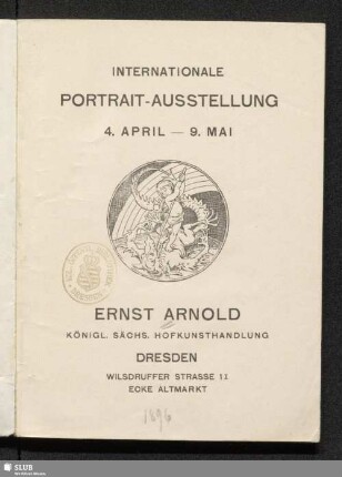 Internationale Portrait-Ausstellung : 4. April - 9. Mai : Ernst Arnold Königl. Sächs. Hofkunsthandlung Dresden