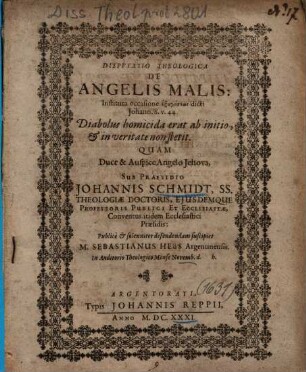 Dispvtatio Theologica De Angelis Malis : Instituta occasione exēgēseōs dicti Johann. 8. v. 44 Diabolus homicida erat ab initio, et in veritate non stetit