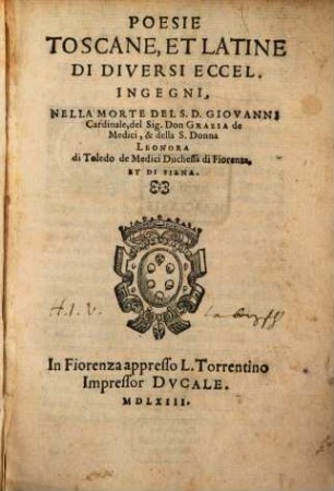 Poesie Toscane et Latine di diversi eccel. ingegni nella morte del S. D. Giovanni Cardinale, del Sig. Don. Grazia de Medici ...