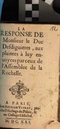 La Response De Monsieur le Duc Desdiguieres, aux plaintes à luy enuoyees par ceux de l'Assemblee de la Rochelle