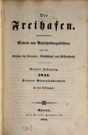 Der Freihafen : Galerie von Unterhaltungsbildern aus d. Kreisen d. Literatur, Gesellschaft u. Wissenschaft. 4,3/4, 4, 3/4. 1841