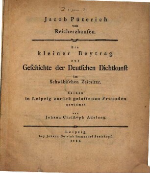 Jacob Püterich von Reicherzhausen : Ein kleiner Beytrag zur Geschichte der deutschen Dichtkunst im Schwäbischen Zeitalter
