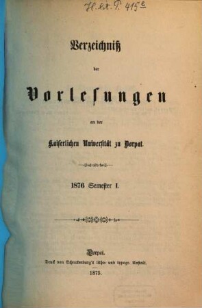 Verzeichniß der Vorlesungen an der Kaiserlichen Universität Dorpat, 1876, Sem. 1