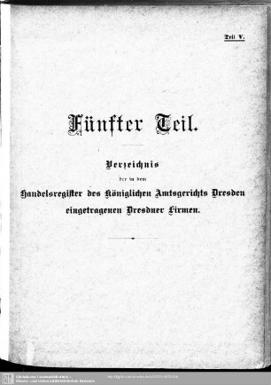 Fünfter Teil. Handelsregister. Genossenschaftsregister. Vereinsregister : Verzeichnis der in dem Handelsregister des königlichen Matsgerichts Dresden eingetragenen Dresdner Firmen
