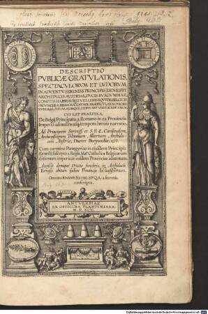 DESCRIPTIO PVBLICAE GRATVLATIONIS, SPECTACVLORVM ET LVDORUM, IN ADVENTV SERENISS. PRINCIPIS ERNESTI ARCHIDVCIS AVSTRIAE ...