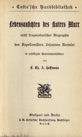 Lebensansichten des Katers Murr nebst fragmentarischer Biographie des Kapellmeisters Johannes Kreisler in zufälligen Makulaturblättern