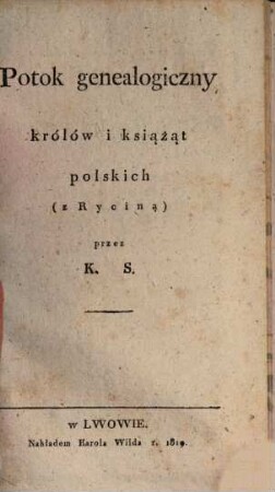 Potok genealogiczny królów i książąt polskich : z ryciną