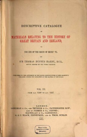 Descriptive catalogue of materials relating to the history of Great Britain and Ireland, to the end of the reign of Henry VII. 3, From A.D. 1200 to A.D. 1327