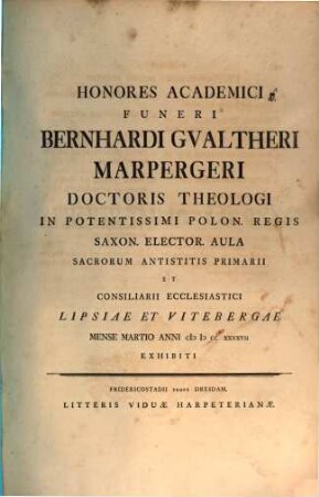 Honores academici Bern. Gualth. Marpergeri, Doct. Theol. ... Lipsiae et Vitebergae M. Mart. 1747. exhibiti