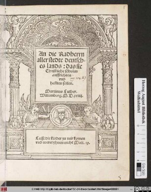 An die Radherrn|| aller stedte deutsch-||es lands: das sie|| Christliche schulen|| auffrichten|| vnd|| hallten sollen.||