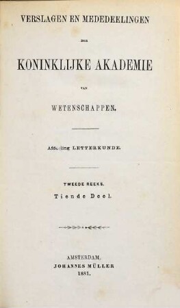 Verslagen en mededeelingen der Koninklijke Akademie van Wetenschappen, Afdeeling Letterkunde, 10. 1881