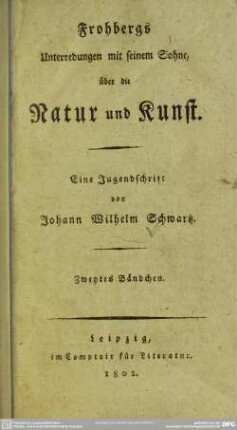 2: Frohbergs Unterredungen mit seinem Sohne über die Natur und Kunst : eine Jugendschrift von Johann Wilhelm Schwarz