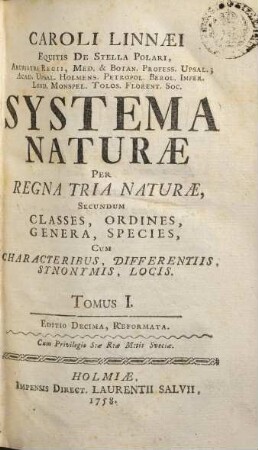 Caroli Linnaei Equitis De Stella Polari, Archiatri Regii, Med. & Botan. Profess. Upsal.; ... Systema Naturae : Per Regna Tria Naturae, Secundum Classes, Ordines, Genera, Species, Cum Characteribus, Differentiis, Synonymis, Locis, 1