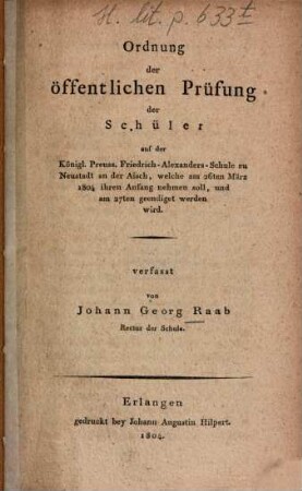 Ordnung der öffentlichen Prüfung der Schüler auf der ... Friedrich-Alexanders-Schule zu Neustadt an der Aisch, welche am 26ten März 1804 ihren Anfang nehmen soll ...