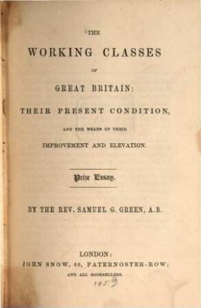 The working classes of great britain : their present condition, and the means of their improvement and elevation