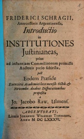 Friderici Schragii, Antecessoris Argentinensis, Introductio in Institutiones Iustinianeas