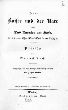 Der Kaiser und der Narr oder Das Turnier am Hofe : großes, romantisches Ritterluftspiel in vier Aufzügen : Preisstück ; aufgeführt von der Mainzer Carnevals-Gesellschaft im Jahre 1846