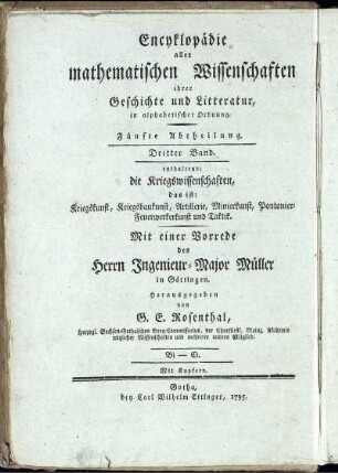 Abtheilung 5, Bd. 3: Encyklopädie aller mathematischen Wissenschaften, ihrer Geschichte und Literatur, in alphabetischer Ordnung. Fünfte Abtheilung. Encyklopädie der Kriegswissenschaften das ist: Kriegskunst, Kriegsbaukunst, Artillerie, Minierkunst, Pontonier-Feuerwerkerkunst, und Taktik, ihrer Geschichte und Literatur in alphabetischer Ordnung. Dritter Band