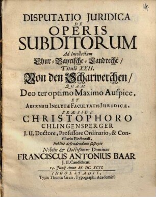 Disputatio Juridica De Operis Subditorum Ad Intellectum Chur-Bayrische-Landrecht, Tituli XXII, Von den Scharwerchen