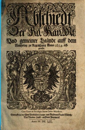 Abschiedt Der Rö. Kay. Mt: Und gemeiner Ständt auff dem Reichstag zu Regenspurg Anno 1654. uffgericht
