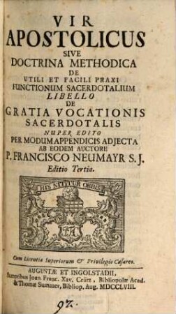 Vir Apostolicus Sive Doctrina Methodica De Utili Et Facili Praxi Functionum Sacerdotalium : Libello De Gratia Vocationis Sacerdotalis