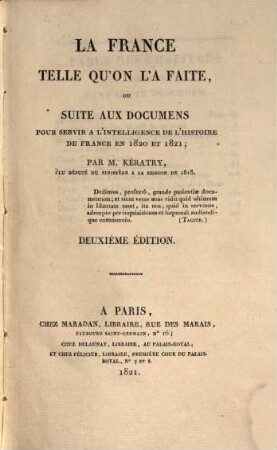 La France telle qu'on l'a faite, ou suite aux documens pour servir à l'intelligence de l'histoire de France en 1820 et 1821