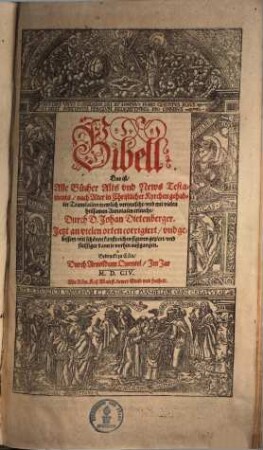 Bibell, Das ist, Alle Bücher Alts und News Testaments : nach Alter in Christlicher Kyrchen gehabter Translation trewlich verteutscht, und mit vielen heilsamen Annotaten erleucht