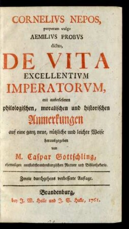 Cornelius Nepos, perperam vulgo Aemilius Probus dictus, De Vita Excellentium Imperatorum, mit auserlesenen philologischen, moralischen und historischen Anmerkungen auf eine ganz neue, nützliche und leichte Weise
