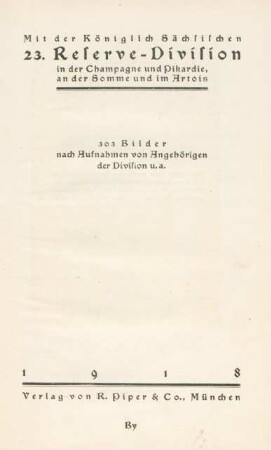 Mit der Königlich Sächsischen 23. Reserve-Division in der Champagne und Pikardie, an der Somme und im Artois : 303 Bilder nach Aufnahmen von Angehörigen der Division u.a.