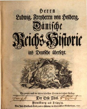 Herrn Ludwig, Freyherrn von Holberg, Dänische Reichs-Historie : ins Deutsche übersetzt. Der Erste Theil