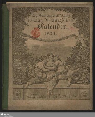 1831: Königl. Sächs. allergnädigst privileg. Neustädtischer Wirtschafts- u. Historien-Calender