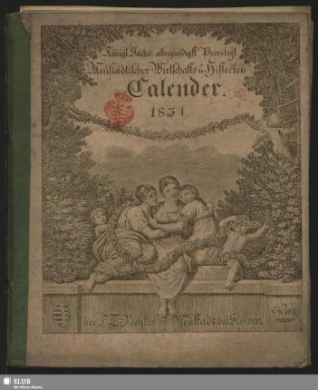 1831: Königl. Sächs. allergnädigst privileg. Neustädtischer Wirtschafts- u. Historien-Calender