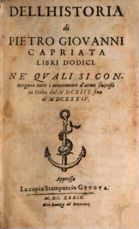 Dell'Historia di Pietro Giovanni Capriata Libri Dodici : ne' Qvali Si Contengono tutti i mouimenti d'arme succeßi in Italia dal MDCXIII. fino al MDCXXXIV.