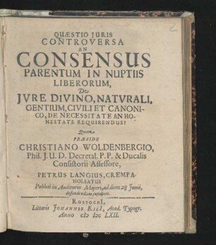 Quaestio Iuris Controversa An Consensus Parentum In Nuptiis Liberorum, De Iure Divino, Naturali, Gentium, Civili Et Canonico, De Necessitate An Honestate Requirendus?