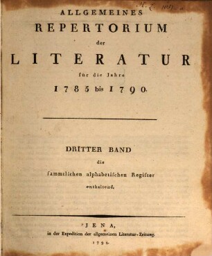 Allgemeines Repertorium der Literatur. 3, [3.] 1785/90 (1794) = alphabet. Reg.