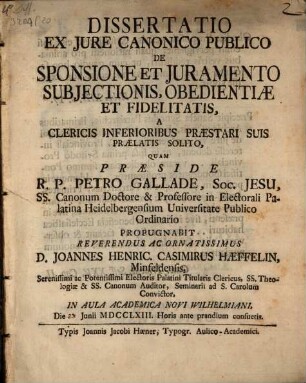 Diss. ex iure can. publ. de sponsione et iuramento subiectionis, obedientiae et fidelitatis, a clericis inferioribus praestari suis praelatis solito