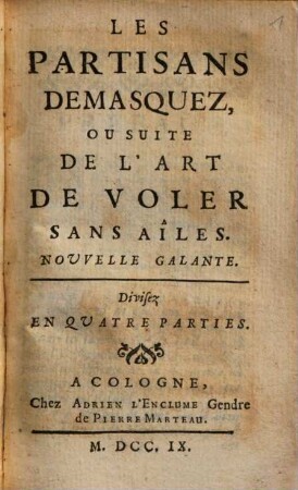 Les Partisans Demasquez, Ou Suite De L'Art De Voler Sans Aîles : Nouvelle Galante. Divisez En Quatre Parties