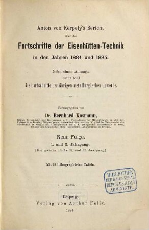 Anton von Kerpely's Bericht über die Fortschritte der Eisenhütten-Technik. 21/22. 1884/85 (1887) = N.F. Bd. 1/2
