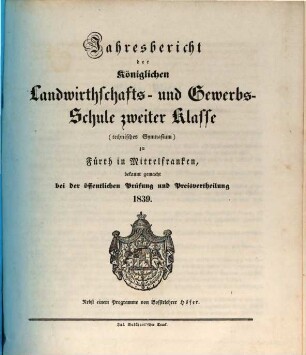 Jahresbericht der Königlichen Landwirthschafts- und Gewerbs-Schule Zweiter Klasse (Technisches Gymnasium) zu Fürth in Mittelfranken. [1838/39] (1839)