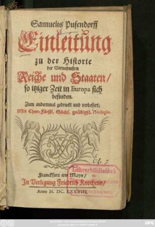 Samuelis Pufendorff Einleitung zu der Historie der Vornehmsten Reiche und Staaten/ so itziger Zeit in Europa sich befinden